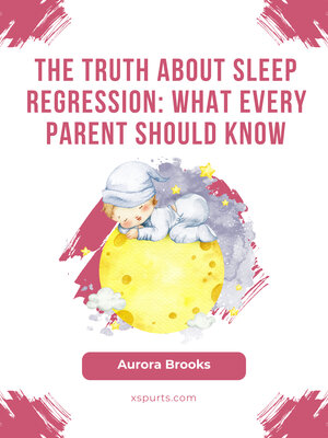 cover image of The Truth About Sleep Regression- What Every Parent Should Know